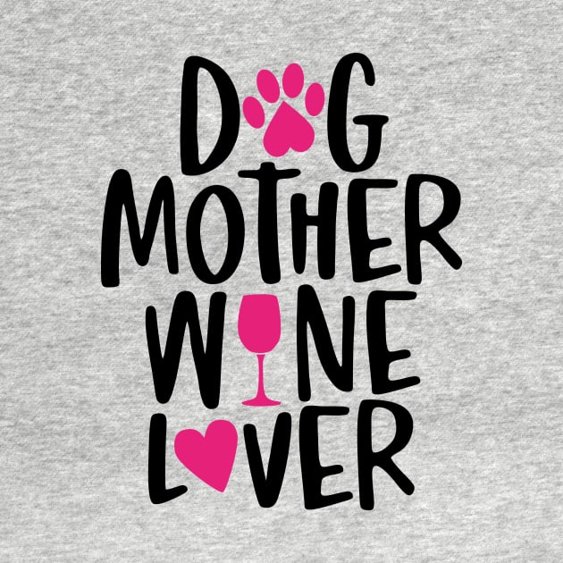 Dog Mother Wine Lover by DogsandCats